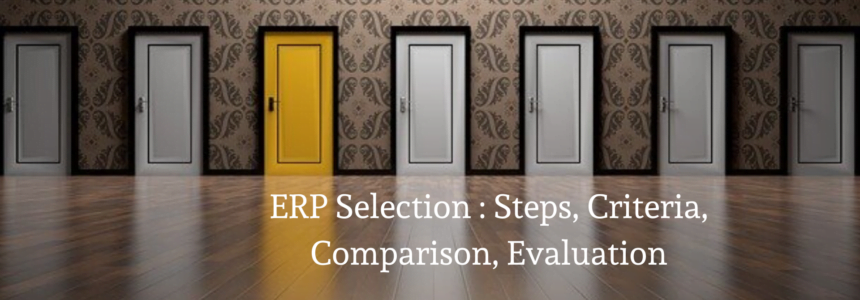 ERP Selection :  ERP Selection Steps, Criteria, Comparison, Evaluation