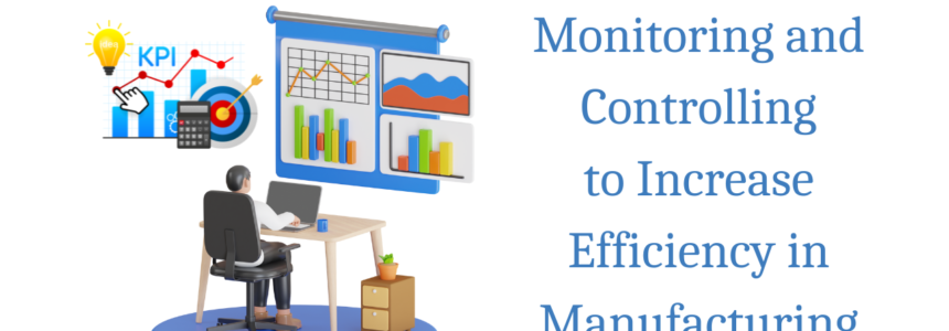 Implement Monitoring and Controlling to Increase Efficiency in Manufacturing